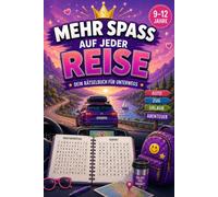 Mehr Spaß auf jeder Reise: Das Rätselbuch für Kinder von 9 bis 12 Jahren - die perfekte Geschenkidee für unterwegs und den Urlaub (Reisezeit ist Rätselzeit)