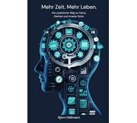 Mehr Zeit. Mehr Leben.: Der praktische Weg zu Fokus, Klarheit und innerer Ruhe.