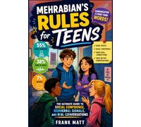 Mehrabian's Rules for Teens: The Ultimate Guide to Social Confidence, Nonverbal Signals, and Real Conversations