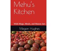 Mehu’s Kitchen: With Mugs, Meals, and Mason Jars