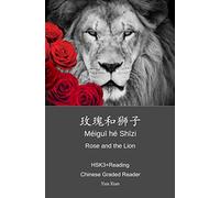 玫瑰和狮子 méi guī hé shī zi Rose and the Lion: HSK3+Reading Chinese Graded Reader: 8 (Chinese Graded Readers)