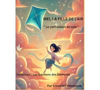 Mei, la fille de l’air: Le cerf-volant de soie (Les Gardiens des Éléments)