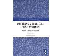 Mei Niang’s Long-Lost First Writings: Young Lady’s Collection (Routledge Studies in the Modern History of Japan)