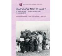 Meiji Graves in Happy Valley: Stories of Early Japanese Residents in Hong Kong (Royal Asiatic Society Hong Kong Studies)