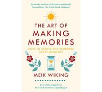 The Art of Making Memories : How to Create and Remember Happy Moments