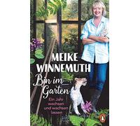 Meike Winnemuth Bin im Garten: Ein Jahr wachsen und wachsen lassen - (Paperback)