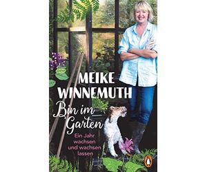 Meike Winnemuth Bin im Garten: Ein Jahr wachsen und wachsen lassen - (Paperback)