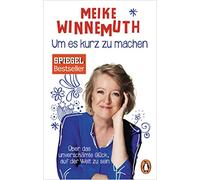 Meike Winnemuth Um es kurz zu machen: Über das unverschämte Glück, a (Paperback)