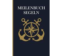 Meilenbuch Segeln: Das unverzichtbare Logbuch für deine Segel-Meilen auf dem Weg zum Sportküstenschifferschein SKS, SSS und SHS