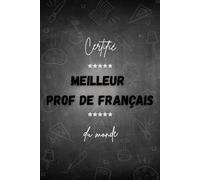 Meilleur Prof de Français du Monde - Carnet de Notes 120 Pages - Idéal Cadeau pour Enseignants: Un carnet pratique et élégant pour écrire ses idées, ... et souvenirs de classe - parfait à offrir !