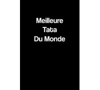 Meilleure Tata Du Monde: Cahier ligné pour la note d'objectifs et la liste des tâches vous aidant à organiser et à mémoriser vos idées et à écrire vos tâches