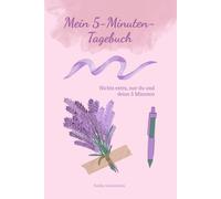 Mein 5-Minuten-Tagebuch: Ein 12-Wochen-Tagebuch für Achtsamkeit, Dankbarkeit und kleine Lichtblicke im Alltag