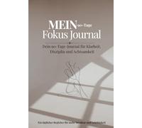 Mein 90-Tage Fokus Journal: Dein Begleiter für Klarheit, Disziplin und Achtsamkeit