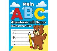 Mein ABC - Abenteuer mit Bruno Buchstaben-Bär: Kreatives Schreiblernheft für Kinder ab 4 Jahren - mit sympathischer Leitfigur, Schreibmotivation und ... Werkzeug für Eltern, Lehrkräfte und Kinder.