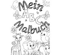 Mein ABC Malbuch - Alphabet-Arbeitsheft für Kinder | A-Z Ausmal- und Schreibübungen | Vorschule & Kindergarten: Lern- und Malbuch für kleine ABC-Entdecker