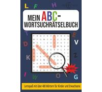 Mein ABC-Wortsuchrätselbuch: Mit spannenden Suchrätseln zu Tieren, Dingen und Wörtern von A bis Z