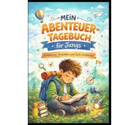 Mein Abenteuer Tagebuch für Jungs: Erlebnisse, Gedanken und Ziele festhalten