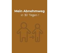 Mein Abnehmweg in 30 Tagen!: Abnehmjournal | Journal zum eintragen | Abnehmen | Leben verändern