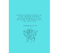 Mein Achtsamkeitsbuch: Für mehr Ruhe, Dankbarkeit und Selbstfürsorge im Alltag