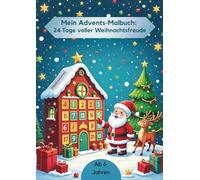 Mein Advents-Malbuch: 24 Tage voller Weihnachtsfreude - Malbuch für Kinder ab 6 Jahren: Weihnachtliches Ausmalbuch mit 24 kreativen Motiven zum Advent ... oder Adventskalender-Alternative für Kinder
