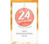 Mein Adventskalender-Buch: 24 Geschichten für jeden Tag! Zum Lesen und Vorlesen