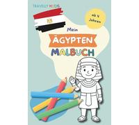 Mein Ägypten Malbuch: 70 Ausmalbilder für Kinder ab 4 Jahren - Entdecke die Welt des alten Ägyptens mit Tempeln, Kamelen, Mumien & Hieroglyphen - ... die Welt - Ausmalbücher für kleine Entdecker)
