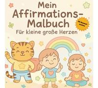 Mein Affirmations-Malbuch - Für kleine große Herzen: 20 Ausmalmotive voller Mut, Liebe & Selbstvertrauen | Liebevolle Affirmationen zum Ausmalen & Entdecken
