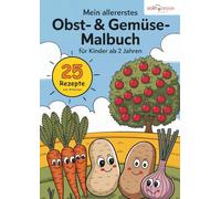 Mein allererstes Obst- & Gemüse-Malbuch für Kinder ab 2 Jahren: 25 große Ausmalvorlagen mit 25 passenden Rezeptideen zum Mitkochen für kleine ... gesunde Ernährung und wertvolle Familienzeit.