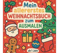 Mein allererstes Weihnachtsbuch zum Ausmalen: Ein liebevoll gestaltetes Malbuch mit einfachen Weihnachtsmotiven - perfekt für kleine Kinderhände ab 1 Jahr