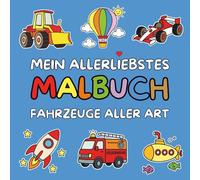 Mein allerliebstes Malbuch - Fahrzeuge aller Art: 45 große und einfache Ausmalbilder für Kinder ab 3 Jahren - mit Autos, Baggern, Zügen, Flugzeugen & mehr