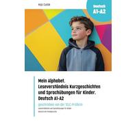 Mein Alphabet. Leseverständnis Kurzgeschichten und Sprachübungen für Kinder. Deutsch A1 - A2 (Fremdsprachen intensiv lernen: Grammatikübungen - Sprachübungen - Wortschatz - Prüfungsvorbereitung)