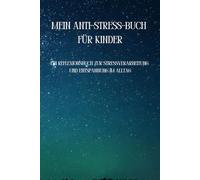 Mein Anti-Stress-Buch für Kinder: Ein Reflexionsbuch zur Stressverarbeitung und Entspannung im Alltag