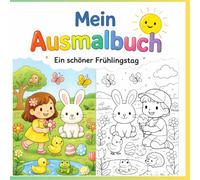Mein Ausmalbuch - ein schöner Frühlingstag: Ein liebevoll gestaltetes Ausmalbuch mit frühlingshaften Motiven, Tieren und spielenden Kindern - perfekt ... und Feinmotorik. Perfekt auch als Geschenk