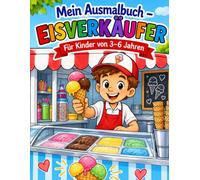 Mein Ausmalbuch - Eisverkäufer: Für Kinder von 3-6 Jahren | Fröhlicher Malspaß rund um Eis und Sommer | Für Rechts- & Linkshänder geeignet (Mein Ausmalbuch - Berufe entdecken)