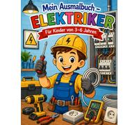 Mein Ausmalbuch - Elektriker: Für Kinder von 3-6 Jahren | Spannender Malspaß rund um Strom und Technik | Für Rechts- & Linkshänder geeignet (Mein Ausmalbuch - Berufe entdecken)