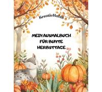 Mein Ausmalbuch für die Herbstzeit: Herbst-Malbuch mit Blättern, Tieren und Naturmotiven für Kinder 4 Jahre