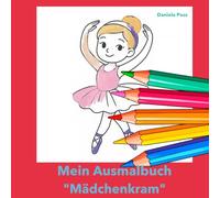 Mein Ausmalbuch: Mädchenkram: Das ultimative Ausmalbuch für Mädchen von 4-10 Jahren: Tiere, Fantasie, Abenteuer & Spaß