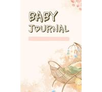 Mein Baby Journal - Die schönsten Erinnerungen an die ersten Jahre