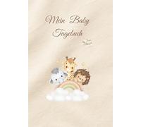 Mein Baby Tagebuch: Erinnerungen an die ersten wertvollen Monate.