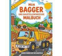 Mein Bagger und Baustellenfahrzeuge Malbuch - Kinder fahren auf der Baustelle: Einfache und schöne Designs, die kühn und einzigartig sind.