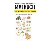 Mein Bauernhof Malbuch: Mit kleinen Geschichten aus dem Bauernhofleben