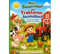 Mein Bauernhof- und Traktoren-Ausmalbuch: 20 einfache Bauernhof-Malbilder für Kinder von 2-4 Jahren - mit Traktoren, Tieren, Garten und kleiner Geschichte