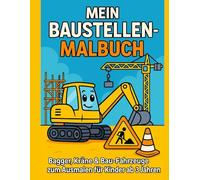 Mein Baustellen-Malbuch für Kinder: Bagger, Kräne, Laster und mehr - Ausmalspaß für kleine Bauarbeiter ab 3 Jahren