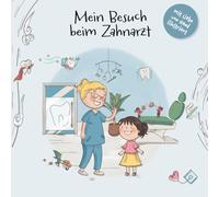 Mein Besuch beim Zahnarzt: Eine Mutmachgeschichte für Kinder über Zähne, Zahnputzen und den ersten Zahnarztbesuch (Meine Mutmachgeschichte: Arztbesuch, Krankheit & Körper)