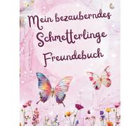 Mein bezauberndes Schmetterlinge Freundebuch: Als wunderschöne Erinnerung und als Geschenk zum Schulanfang mit Zauberfragen für die Stärkung des Selbstwerts für Grundschüler / innen