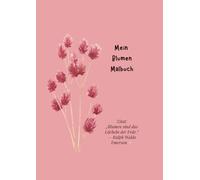 "Mein Blumen Ausmalbuch": „Für Kinder ab 6 Jahren, Erwachsene und alle Blumenliebhaber“