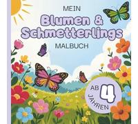 Mein Blumen & Schmetterlings Malbuch: für Kinder ab 4 Jahren | 50 Blumen & Schmetterlinge zum Ausmalen & Entdecken (Abenteuer Malbuch-Welt)