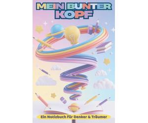 Mein bunter Kopf - Kreatives Notizbuch für Kinder - Das kreative Mitmachbuch für Kinder ab 6: Malbuch mit Denkfragen und Mini-Challenges - Zeichnen, Träumen und Selbst-Entfalten als Geschenkidee