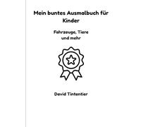 Mein buntes Ausmalbuch für Kinder - Fahrzeuge, Tiere & mehr!: 24 liebevoll gestaltete Ausmalbilder für Mädchen und Jungen ab 3 Jahren - mit tollen ... ausmalen. (Mein erstes Ausmalbuch für Kinder)