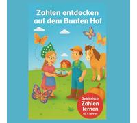 Mein buntes Bauernhof-Malbuch: Ein fröhliches Malbuch zum entdecken und lernen von Zahlen. Eine liebevolle Kurzgeschichte führt die Kinder durch die ... die Kreativität. Für Kinder ab 4 Jahren.